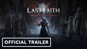 The Last Faith: Awakened Ancients - Official Launch Trailer