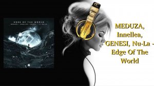 MEDUZA, Innellea, GENESI, Nu-La - Edge Of The World