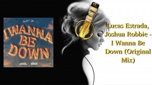 Lucas Estrada, Joshua Robbie - I Wanna Be Down (Original Mix)