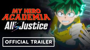 My Hero Academia: All’s Justice - Official One Last Smash Trailer