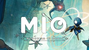 MIO: Memories in Orbit ➤ Геймплей основной компании. Часть 1