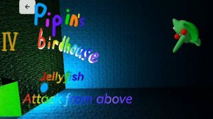 Pipin's birdhouse 4 jellyfish ost attack from above.