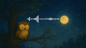 Совенок Соня и песенка ночного леса | Сказка-медитация для полного расслабления и сна 🦉🌙