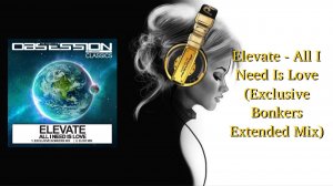 Elevate - All I Need Is Love (Exclusive Bonkers Extended Mix)