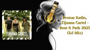 Proton Radio, Tijuana Cartel - Beat & Path 2025 (DJ Mix)
