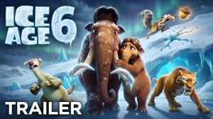 Ледниковый период 6 (Трейлер 2026)