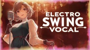 Электро-свинг, мягкие винтажные ритмы, для позднего вечера Electro Swing Vocal 🕰️ Old-School Jazz