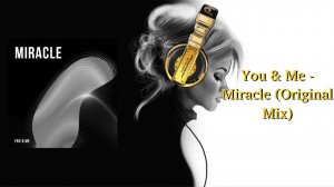 You & Me - Miracle (Original Mix)