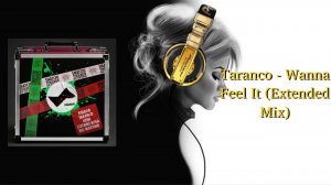 Taranco - Wanna Feel It (Extended Mix)