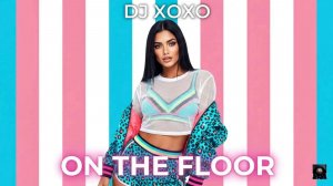 DJ Xoxo - On The Floor
