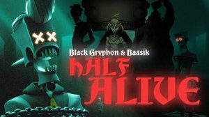 HALF ALIVE A Gaslight District Song - Black Gryph0n Baasik