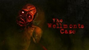 The Wellmonts Case. Довольно крепкий хоррор. Даже с сюжетом.)