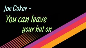 Joe Coker - You can leave your hat on