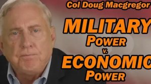 Полковник Дуг Макгрегор: военная мощь против экономической