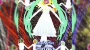 Hatsune Miku — Corpse Dance