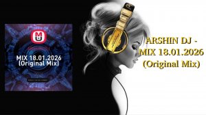 ARSHIN DJ - MIX 18.01.2026 (Original Mix)
