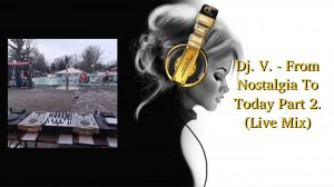 Dj. V. - From Nostalgia To Today Part 2. (Live Mix)