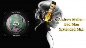 Andrew Meller - Bad Man (Extended Mix)