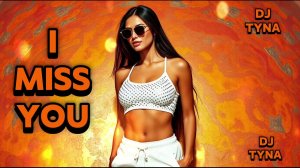 DJ Tyna - I Miss You