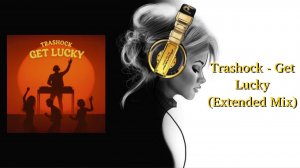 Trashock - Get Lucky (Extended Mix)
