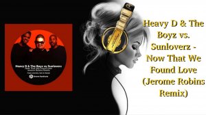 Heavy D & The Boyz vs. Sunloverz - Now That We Found Love (Jerome Robins Remix)