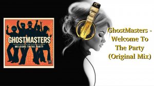 GhostMasters - Welcome To The Party (Original Mix)