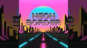 Neon Border (Synthwave Retrowave) \\\ Ретровейв Музыка