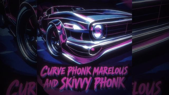 Curve Phonk Автора: Marvelous, Skivvy Phonk смотреть онлайн