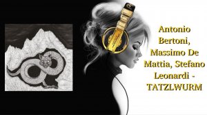 Antonio Bertoni, Massimo De Mattia, Stefano Leonardi - TATZLWURM