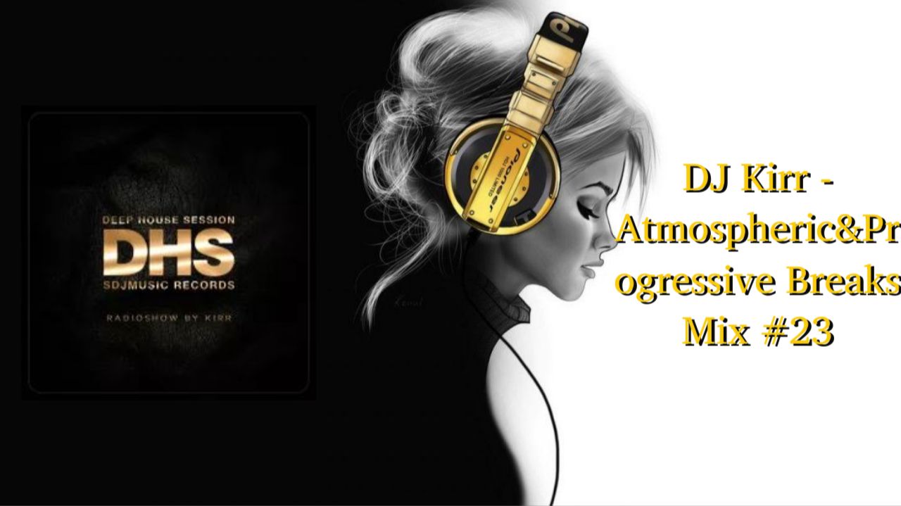 DJ Kirr - Atmospheric&Progressive Breaks Mix #23 смотреть онлайн