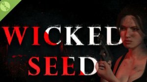 WICKED SEED # 3 прохождение