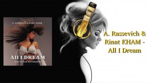 A. Rassevich & Rinat KHAM - All I Dream