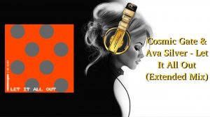 Cosmic Gate & Ava Silver - Let It All Out (Extended Mix)