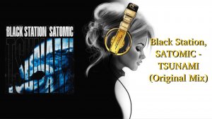 Black Station, SATOMIC - TSUNAMI (Original Mix)