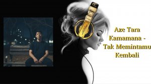 Aze Tara Kamamana - Tak Memintamu Kembali