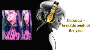 kuronuri - breakthrough of the year