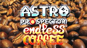 КОФЕЙНОЕ СЕРДЦЕ | Astro Prospector #5