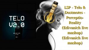 LSP - Telo & Dustmotes - Perceptio-Reality (Edivanich live mashup) (Edivanich live mashup)