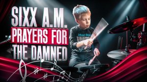 SIXX:A.M. - PRAYERS FOR THE DAMNED | 7-летний барабанщик | Vadim VS Drums