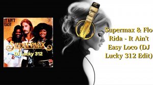 Supermax & Flo Rida - It Ain't Easy Loco (DJ Lucky 312 Edit)