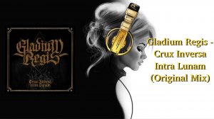 Gladium Regis - Crux Inversa Intra Lunam (Original Mix)