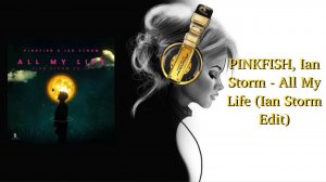 PINKFISH, Ian Storm - All My Life (Ian Storm Edit)