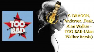 G-DRAGON, Anderson .Paak, Alan Walker - TOO BAD (Alan Walker Remix)