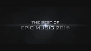 BEST OF EPIC MUSIC CINEMATIC 2015