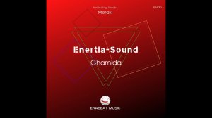 Enertia-Sound - Ghamida (Incl  Meraki) [Ekabeat Music][Release Date: 30.04.2021]