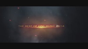 BEST OF EPIC MUSIC CINEMATIC 2014