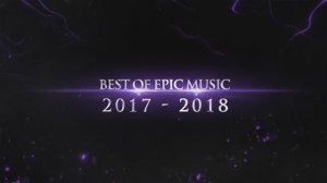 BEST OF EPIC MUSIC CINEMATIC 2017 - 2018