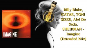 Billy Blake, KATAR, TONI SIZER, Alef De Seda, SHEIRMAN - Imagine (Extended Mix)