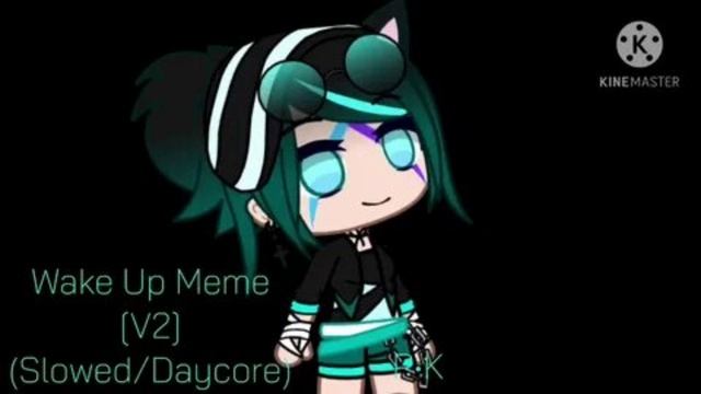 Meme Wake up Remix Slowed Daycore!