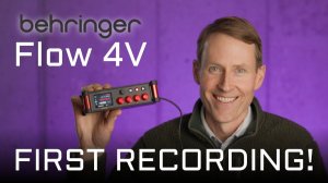 Behringer Flow 4V: How to Make Your First Recording